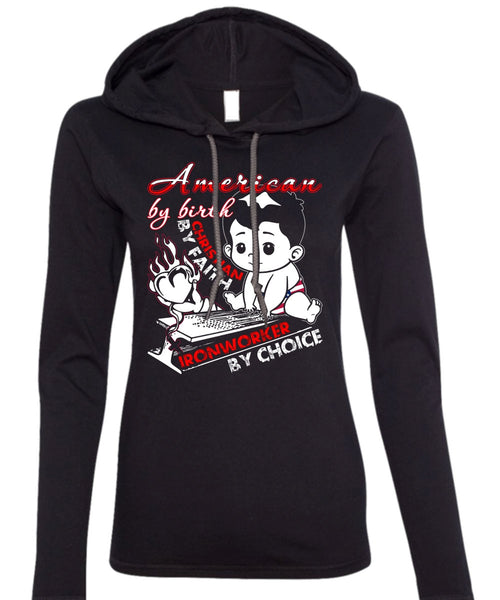 American By Birth T Shirt, Ironworker By Choice T Shirt (Anvil Ladies Ringspun Hooded)
