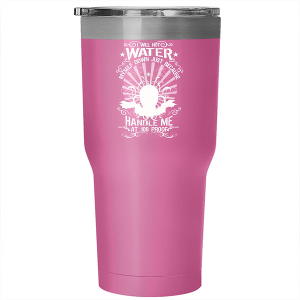 I Will Not Water Myself Down Tumbler 30 oz Stainless Steel, Awesome Gift For My Friends Travel Mug