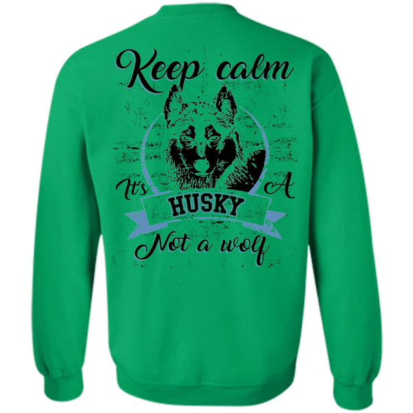 I Love Dog T Shirt, Keep Calm It's A Husky Not A Wolf Sweatshirt