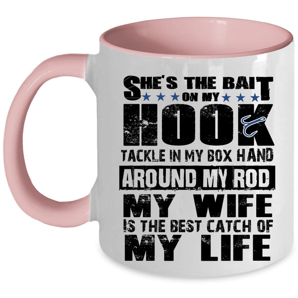 Funny Fishing Coffee Mug, My Wife Is The Best Catch Of My Life Accent Mug