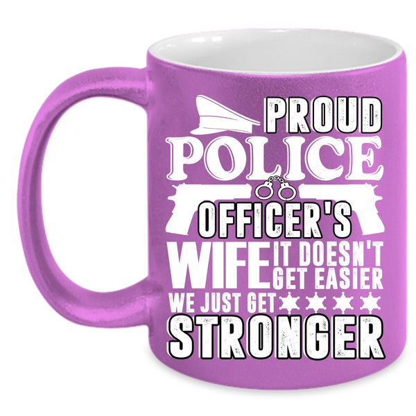 Proud Police Officer's Wife Coffee Mug, We Just Get Stronger Coffee Cup