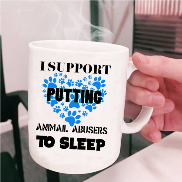 Cool Dogs Coffee Mug, I Support Putting Animal Abbusers To Sleep Cup