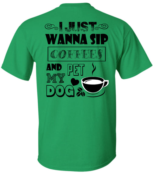 I Just Wanna Sip Coffees And Pet My Dog T Shirt, I Drink Coffee T Shirt