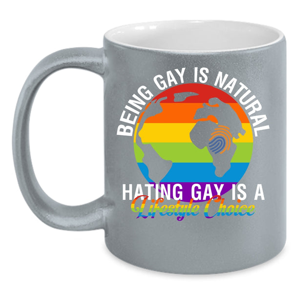 Being Gay Is Natural Coffee Mug, Hating Gay Is A Lifestyle Choice Coffee Cup