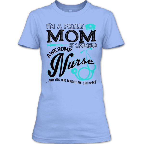 I'm A Proud Mom T Shirt, Coolest Nurse Ever T Shirt