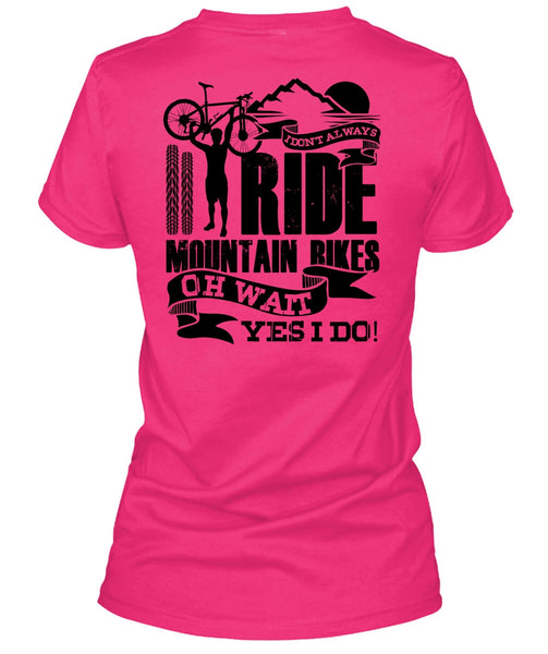I Don't Always Ride Mountain Bikes T Shirt, I Love Biker T Shirt