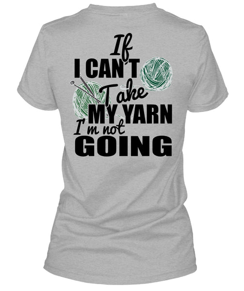 If I Can't Take My Yarn T Shirt, I Love Knitter T Shirt