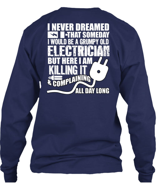 Grumpy Old Electrician T Shirt, I Never Dreamed T Shirt