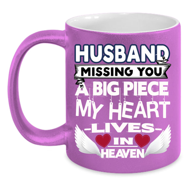 Husband Missing You Coffee Mug, A Big Piece My Heart Coffee Cup