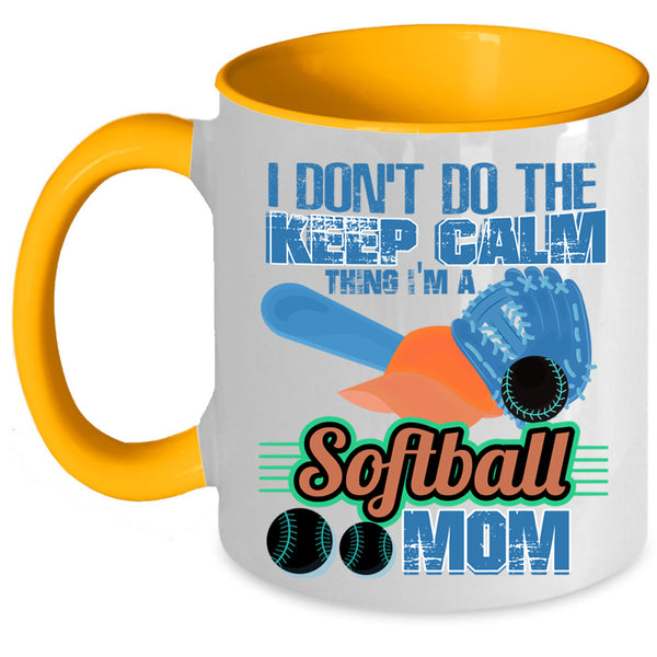 I'm A Softball Mom Coffee Mug, I Don't Do The Keep Calm Thing Accent Mug