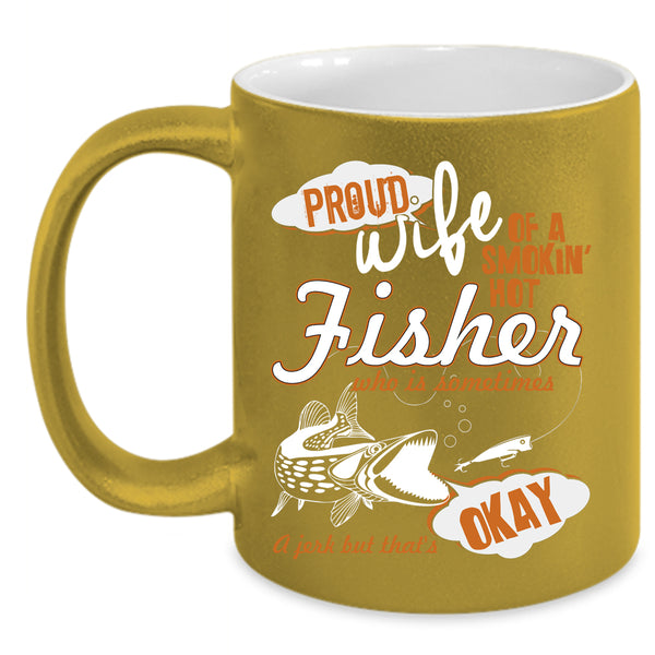 Proud Wife Of A Hot Fisher Coffee Mug, Beautiful Wife Coffee Cup