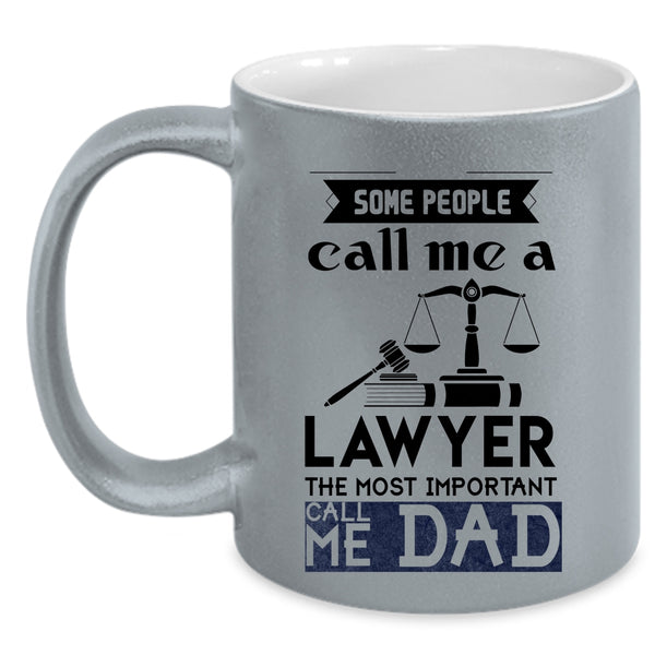 The Most Important Call Me Dad Coffee Mug, Some People Call Me A Lawyer Accent Mug
