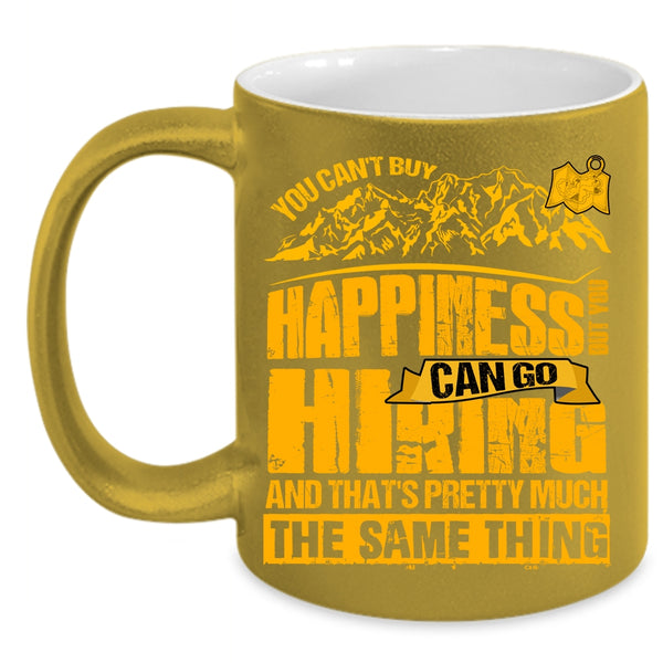 You Cann't Buy Happiness Coffee Mug, You Can Go Hiking Coffee Cup