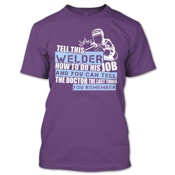Tell This Welder How To Do His Job T Shirt, Coolest Welder T Shirt