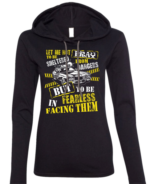 To Be Fearless In Facing Them T Shirt, Being A Police T Shirt (Anvil Ladies Ringspun Hooded)