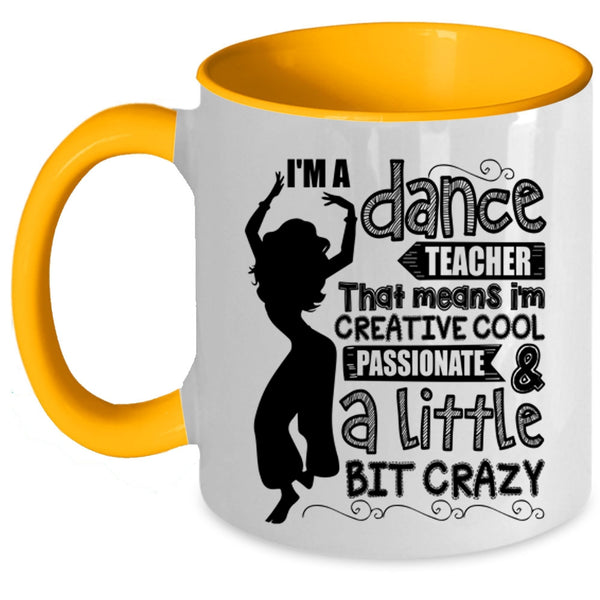 I'm Creative Cool And A Little Bit Crazy Coffee Mug, I'm A Dance Teacher Accent Mug