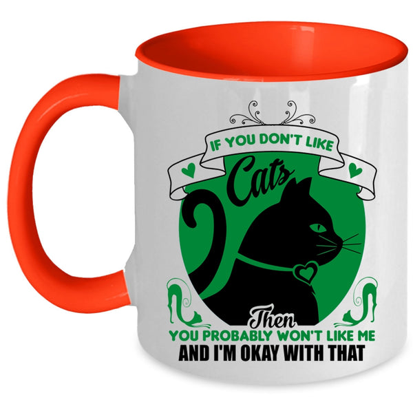 You Don't Like Cats Mug, You Won't Like Me And I'm Okay Wtih That Cup