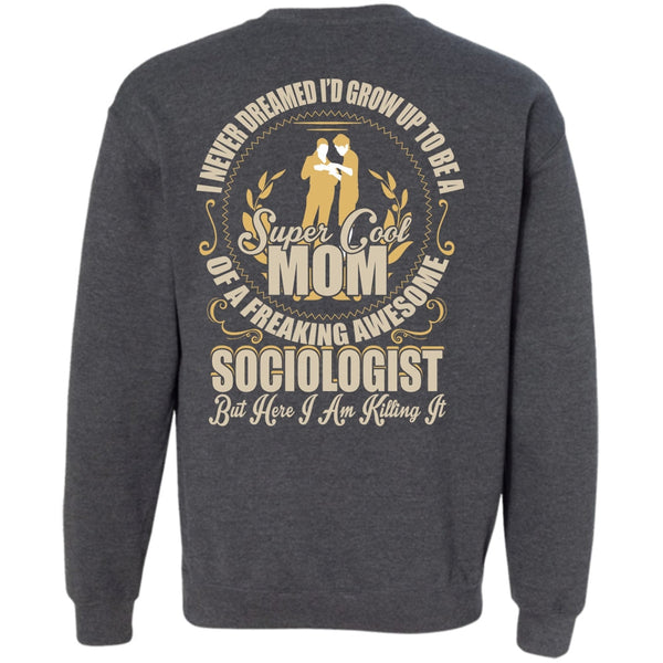 Freaking Awesome Sociologist T Shirt, I Love Mom Sweatshirt