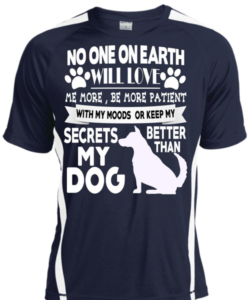 Secrets Better Than My Dog T Shirt, No One On Earth Will Love T Shirt, Cool Shirt