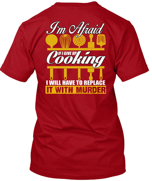I Give Up Cooking T Shirt, Being A Chef T Shirt