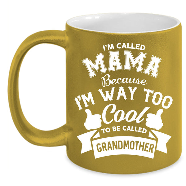 I'm Called Mama Cup, Cool Mama Mug, Mother's Day Cup