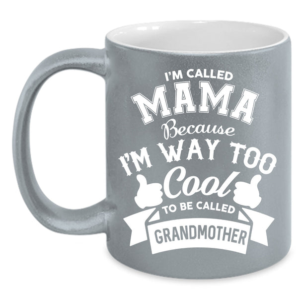 I'm Called Mama Cup, Cool Mama Mug, Mother's Day Cup