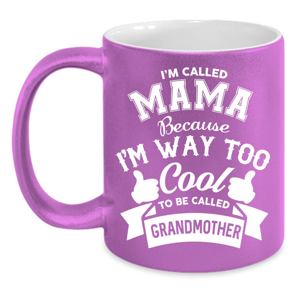I'm Called Mama Cup, Cool Mama Mug, Mother's Day Cup