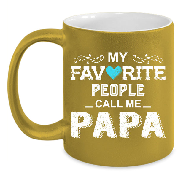 My Favorite People Call Me Papa Cup, Cool Papa Mug, Father's Day Cup