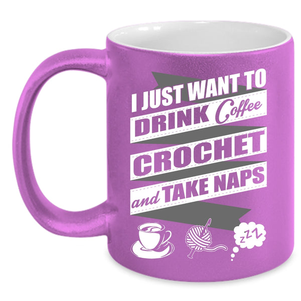 I Just Want To Drink Coffee  Coffee Mug, Crochet And Take Naps Coffee Cup