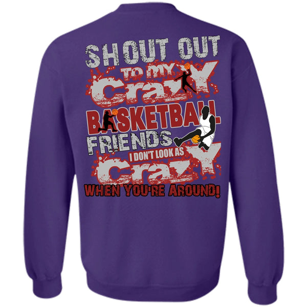 I Don't Look As Crazy T Shirt, I Love Basketball Sweatshirt