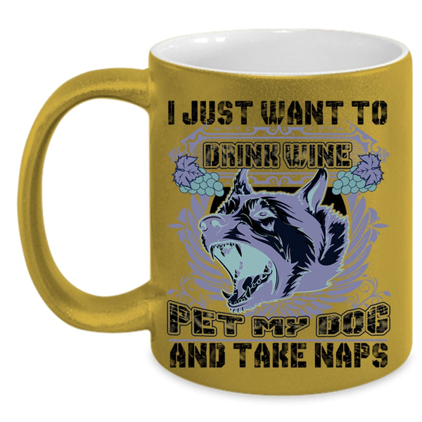 My Dog Coffee Mug, I Just Want To Drink Wine Pet Accent Mug