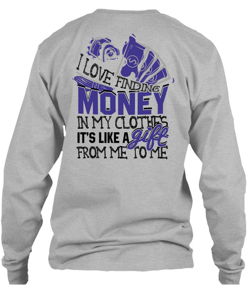 I Love Finding Money T Shirt, I Love My Life T Shirt