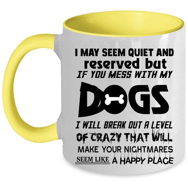 Cool Dog Lovers Coffee Mug, Don't Mess With My Dogs Accent Mug