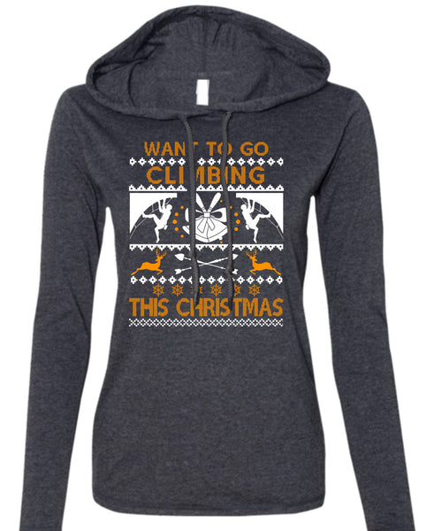 Want To Go Climbing This Christmas T Shirt, Funny Winter T Shirt (Anvil Ladies Ringspun Hooded)
