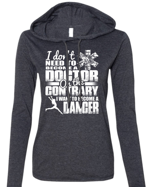 I Want To Become A Dancer T Shirt, Become A Doctor T Shirt (Anvil Ladies Ringspun Hooded)