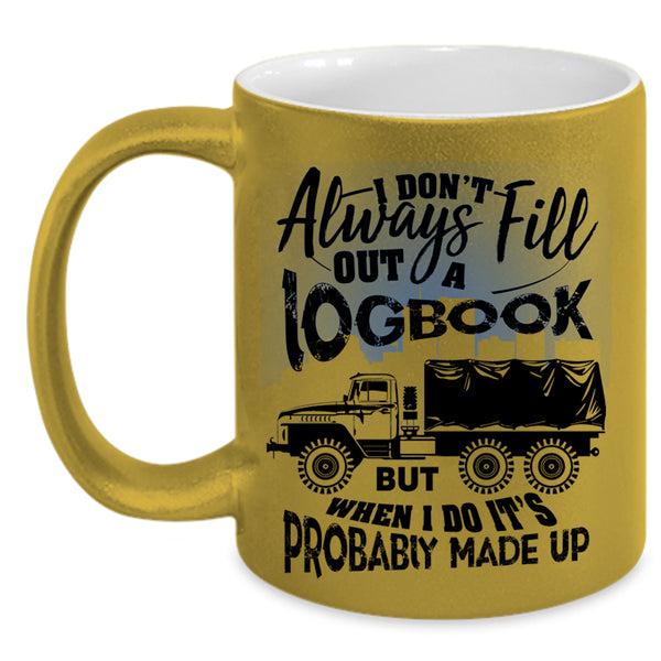 Funny Trucker Coffee Mug, I Don't Always Fill Out A Logbook Accent Mug