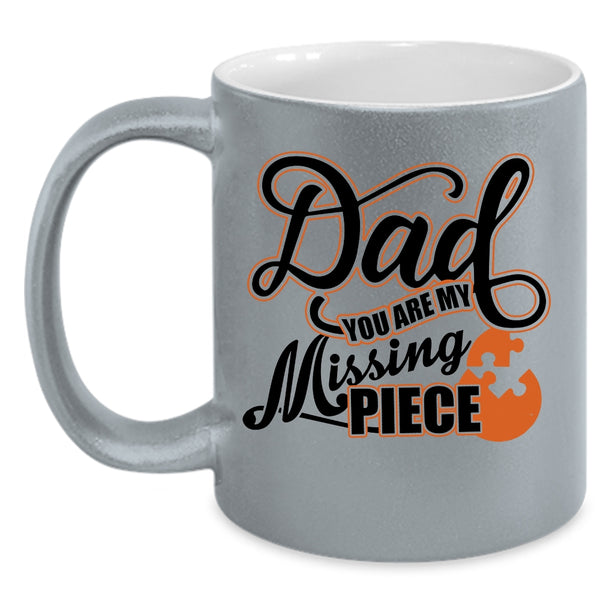 Cute Dad Coffee Mug, Dad You Are My Missing Piece Accent Mug