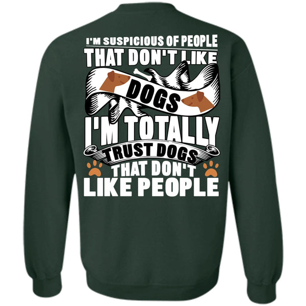 I Love My Dog T Shirt, I'm Totally Trust Dogs Sweatshirt