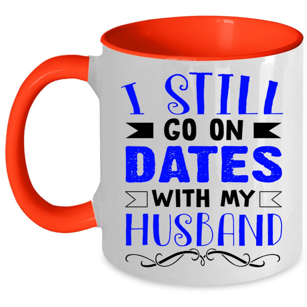 Lovely Dating Coffee Mug, I Still Go On Dates With My Husband Accent Mug