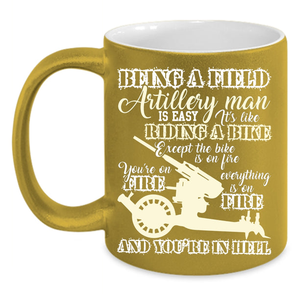 Being A Field Artillery Man Coffee Mug, Gift For Dad Coffee Cup