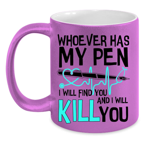 Cute Gift For Nurses Coffee Mug, Whoever Has My Pen Accent Mug