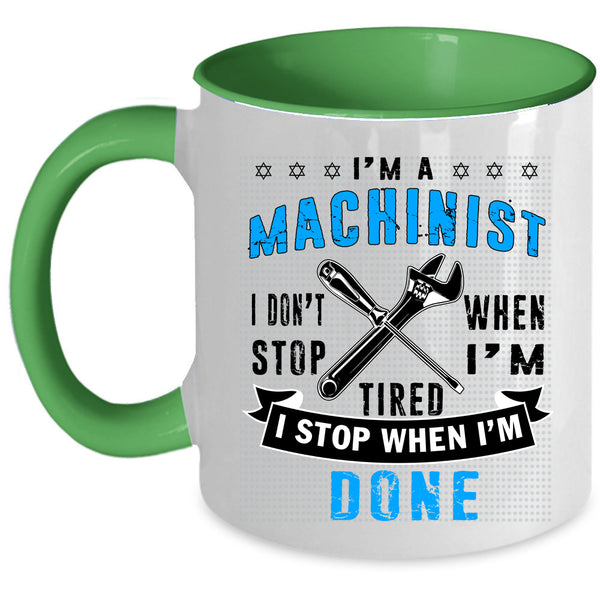I Stop When I'm Done Coffee Mug, I'm A Machinist Accent Mug
