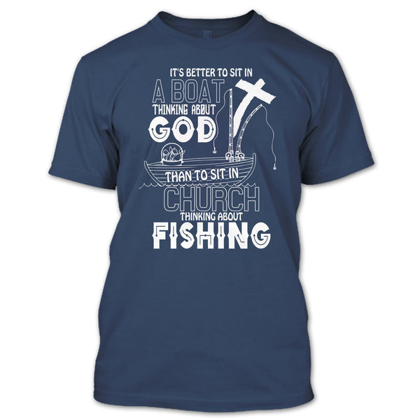 It's Better To Sit In A Boat T Shirt, Thinking About Fishing T Shirt