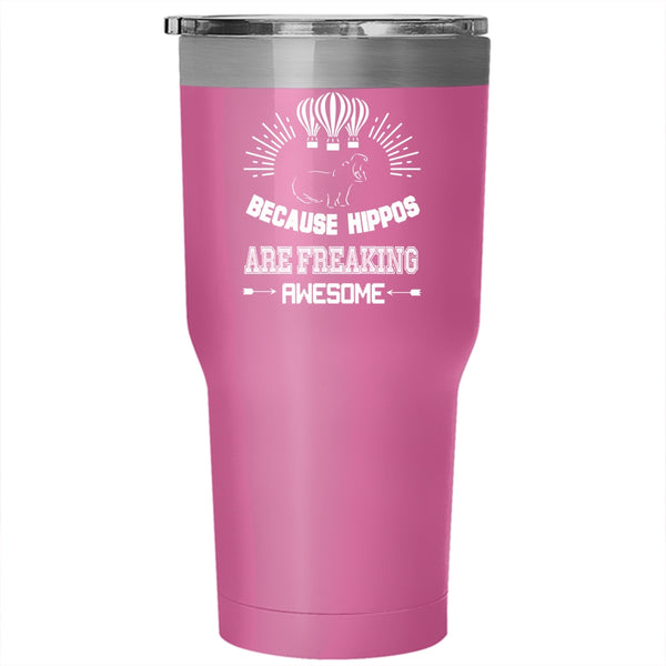 Because Hippos Are Freaking Awesome Tumbler 30 oz Stainless Steel, Cute Dogs Travel Mug
