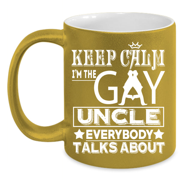 Keep Calm Coffee Mug, I'm The Gay Uncle Coffee Cup