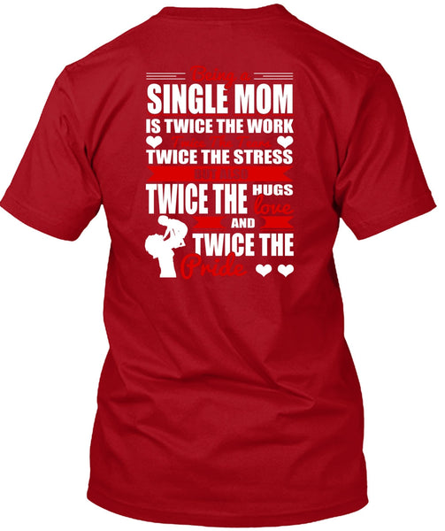Being A Single Mom T Shirt, Twice The Hugs T Shirt
