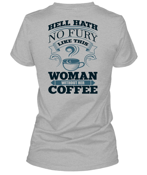 Woman Without Her Coffee T Shirt, I Love Coffee T Shirt