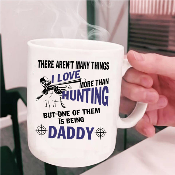 I Love Being Daddy Coffee Mug, I Love Hunting Cup