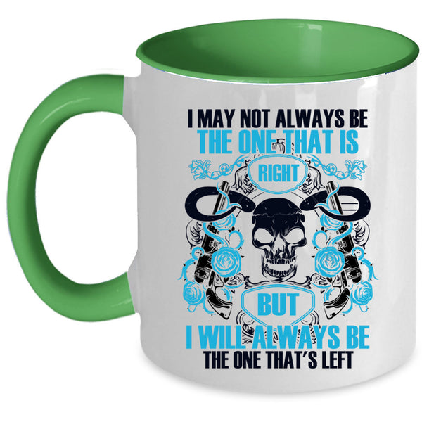 I Will Always Be The One That's Left Coffee Mug, I May Not Always Be The One That Is Right Accent Mug