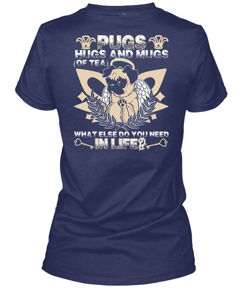 Pugs Hugs And Mugs T Shirt, You Need In Life T Shirt